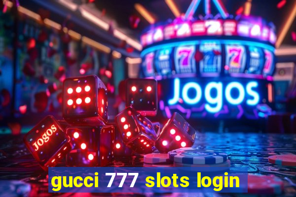 gucci 777 slots login